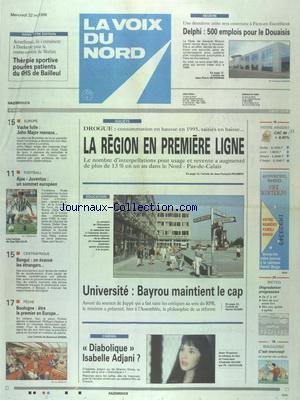 VOIX DU NORD (LA) [No 16152] du 22/05/1996 - DROGUE - CONSOMMATION EN HAUSSE EN 95 - UNIVERSITE - BAYROU MAINTIENT LE CAP - CINEMA - ISABELLE ADJANI - L'EUROPE ET LA VACHE FOLLE - LES SPORTS - FOOT - CENTRAFRIQUE - BANGUI - ON EVACUE LES ETRANGERS - LA PECHE - BOULOGNE - ETRE LE 1ER EN EUROPE - DELPHI - 500 EMPLOIS POUR LE DOUAISIS