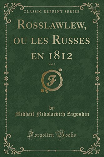 Rosslawlew, Ou Les Russes En 1812, Vol. 2 (Classic Reprint)