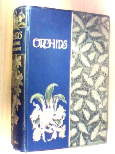 Orchids: Their Culture and Management with Descriptions of all the kinds in general cultivation