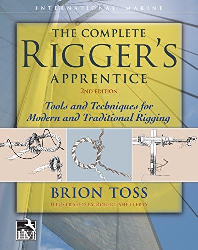 Brion TossThe Complete Rigger's Apprentice: Tools and Techniques for Modern and Traditional Rigging, Second Edition (INTERNATIONAL MARINE-RMP)