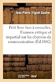 Image de Petit livre bon à consulter, ou Examen critique et impartial sur les chemins de grande communication