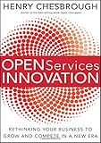 Open Services Innovation: Rethinking Your Business to Grow and Compete in a New Era by
