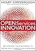 Open Services Innovation: Rethinking Your Business to Grow and Compete in a New Era by