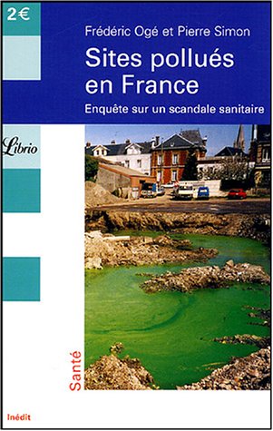 Sites pollués en France : Enquête sur un scandale sanitaire gratuit Sites pollués en France : Enquête sur un scandale sanitaire gratuit