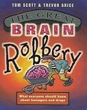 Image de The Great Brain Robbery: What Everyone Should Know About Teenagers and Drugs