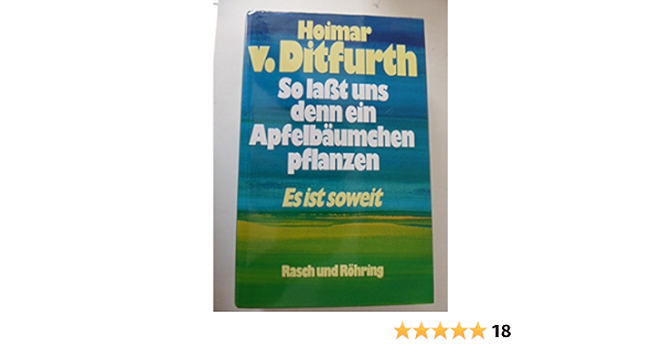 So Lasst Uns Denn Ein Apfelbaumchen Pflanzen Es Ist Soweit Amazon De Ditfurth Hoimar Bucher