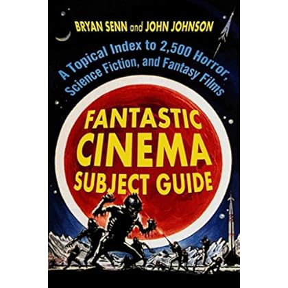 [(Fantastic Cinema Subject Guide : A Topical Index to 2,500 Horror, Science Fiction, and Fantasy Films)] [By (author) Bryan Senn ] published on (April, 2008)