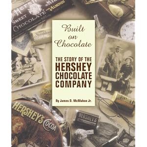 Built on Chocolate: The Story of the Hershey Chocolate Company
