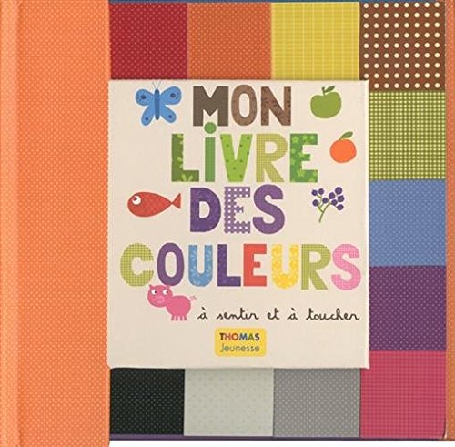couverture de : Mon livre des couleurs &agrave; sentir et &agrave; toucher