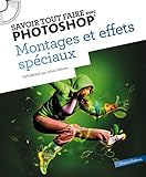 Savoir tout faire avec Photoshop : Montage et effets spéciaux (1CD)