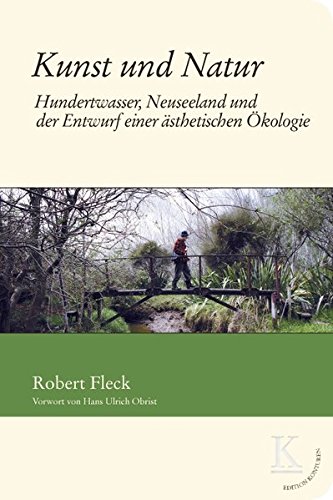 Kunst und Natur: Hundertwasser, Neuseeland und der Enwurf einer ästhetischen Ökologie (Edition Konturen)