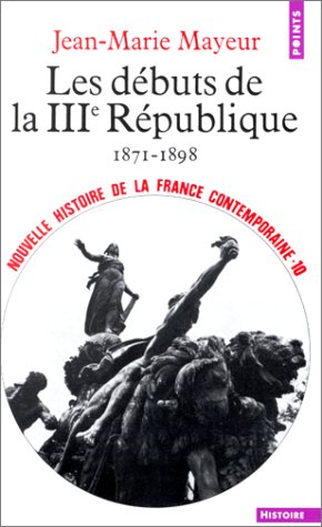 couverture de : Les D&eacute;buts de la Troisi&egrave;me R&eacute;publique: 1871-1898. Nouvell...