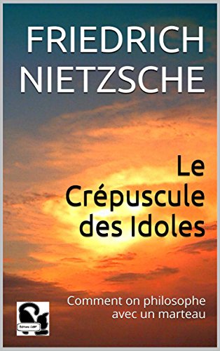 Le Crépuscule des Idoles : Comment on philosophe avec un marteau