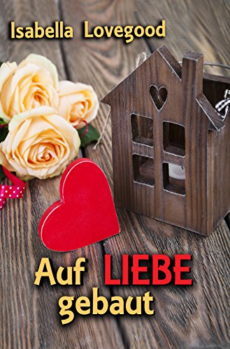 Download Auf Liebe gebaut: Sinnlicher Liebesroman (Rosen-Reihe 6) Download Auf Liebe gebaut: Sinnlicher Liebesroman (Rosen-Reihe 6)
