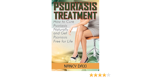 Psoriasis Treatment How To Cure Psoriasis Naturally And Get Psoriasis Free For Life Psoriasis Psoriasis Free For Life Psoriasis Cure Psoriasis Diet Remedies For Psoriasis Healing Psoriasis Ebook Daxi Nancy Amazon In Kindle Store