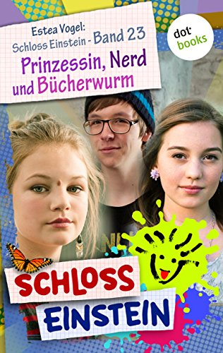 Schloss Einstein - Band 23: Prinzessin, Nerd und Bücherwurm: Roman