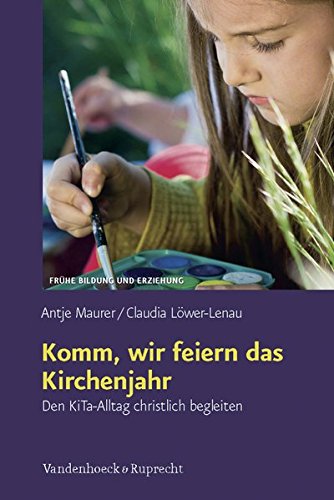 Download Komm, wir feiern das Kirchenjahr: Den KiTa-Alltag christlich begleiten (Frühe Bildung und Erziehung) Download Komm, wir feiern das Kirchenjahr: Den KiTa-Alltag christlich begleiten (Frühe Bildung und Erziehung)