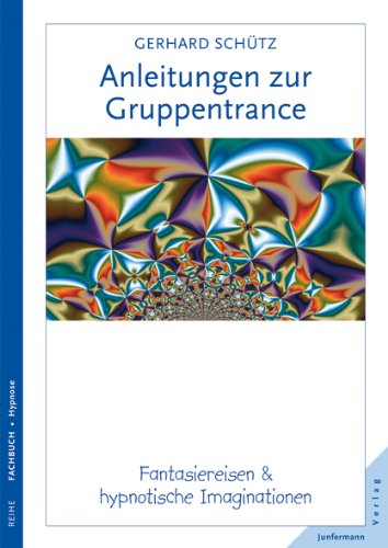 Download Anleitungen zur Gruppentrance: Fantasiereisen & hypnotische Imaginationen Download Anleitungen zur Gruppentrance: Fantasiereisen & hypnotische Imaginationen