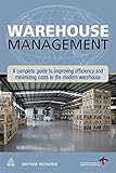 Warehouse Management: A Complete Guide to Improving Efficiency and Minimizing Costs in the Modern Warehouse by 