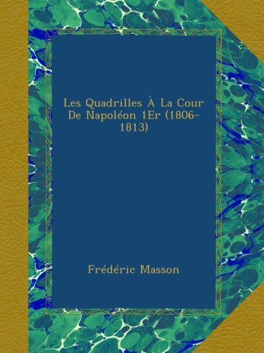 Les Quadrilles À La Cour De Napoléon 1Er (1806-1813)