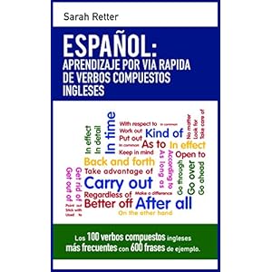 ESPAÑOL: APRENDIZAJE POR VIA RAPIDA DE EXPRESIONES IDIOMATICAS INGLESAS: Las 100 expresiones idiomáticas inglesas más frecuentes con 600 frases de