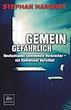 Gemeingefährlich: Deutschlands schlimmste Verbrecher - ein Kommissar berichtet (dtv premium) by Stephan Harbort
