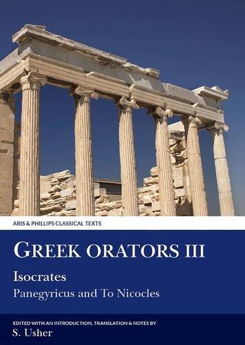 Greek Orators III: Isocrates, Panegyricus and Ad Nicolem: Isocrates, Panegyricus and Ad Nicolum v. 3 (Aris & Phillips Classical Texts)
