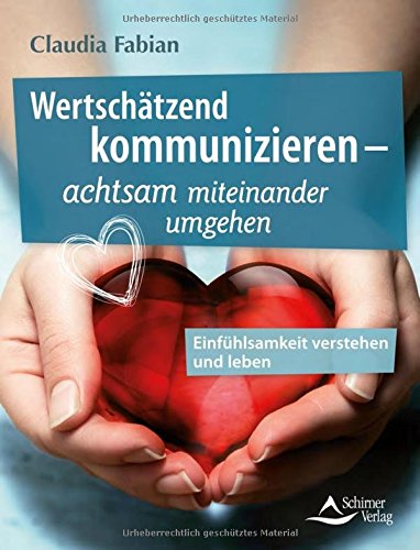 Download Wertschätzend kommunizieren -: Einfühlsamkeit als Schlüssel zu Glück und Erfolg