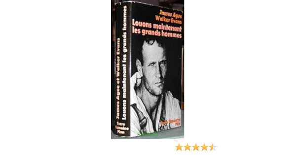 Amazon Fr Louons Maintenant Les Grands Hommes Alabama Trois Familles De Metayers En 1936 Agee James Walker Evans Jean Queval Livres