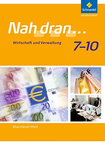 Nah dran... WPF / Ausgabe 2010 für Rheinland-Pfalz: Nah dran - Ausgabe 2010 für Rheinland-Pfalz: Wirtschaft und Verwaltung: Schülerband 7 - 10 (Nah dran... WPF, Band 5)