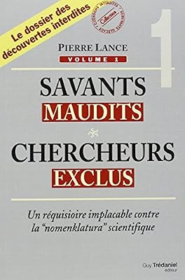 Trédaniel Savants maudits, Chercheurs exclus : Tome 1, Un réquisitoire implacable contre la nomenclatura scientifique