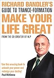 Richard Bandler's Guide to Trance-formation: Make Your Life Great
