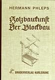 Holzbaukunst. Der Blockbau by