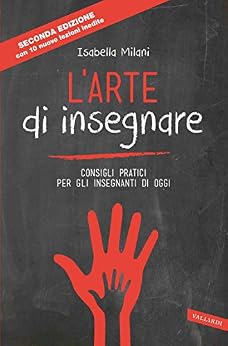 Isabella Milani - L'arte di insegnare. Consigli pratici per gli insegnanti di oggi (2014)