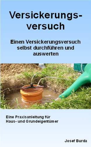 Das eBook für private Haus- und Grundeigentümer zur Regenwasserversickerung - Wie Sie einen Versickerungsversuch selbst durchführen und auswerten -