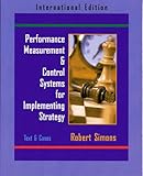 Performance Measurement and Control Systems for Implementing Strategy Text and Cases: International Performance Measurement and Control Systems for Implementing Strategy Text and Cases: International
