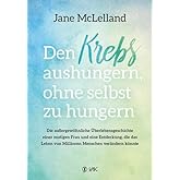 Den Krebs aushungern, ohne selbst zu hungern: Die außergewöhnliche Überlebensgeschichte einer mutigen Frau und eine Entdeckun