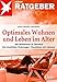 Optimales Wohnen und Leben im Alter. Alle Wohnformen im Überblick - Alle staatlichen Förderungen - Checklisten und Adressen. stern Ratgeber by