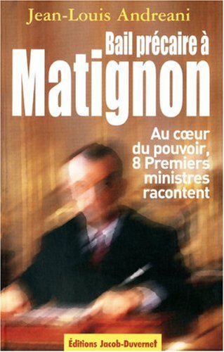 Bail précaire à Matignon : Au coeur du pouvoir, huit Premiers ministres racontent Bail précaire à Matignon : Au coeur du pouvoir, huit Premiers ministres racontent