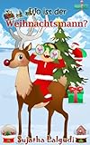 Kinderbuch :Wo ist der Weihnachtsmann: Kinderbücher weihnachten, Weihnachten für anfänger, kostenlose Weihnachtsbücher (German Edition),Weihnachtsbücher,bilderbuch ... Weihnachtsmann für kinder 1) by Sujatha Lalgudi