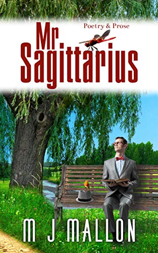 Mr. Sagittarius: Poetry and Prose by [Mallon, M J]