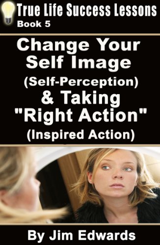Change Your Self Image (Self-Perception) & Taking Right Action (Inspired Action) (True Life Success Lessons Book 5) (English Edition) livre