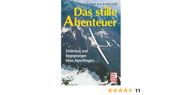 Amazon It Das Stille Abenteuer Erlebnisse Und Begegnungen Eines Alpenfliegers Kalckreuth Jochen Von Libri In Altre Lingue