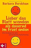Lieber das Blatt wenden als dauernd im Frust enden: Die Strategie für den persönlichen Aufschwung by Barbara Berckhan, Roswitha Stein