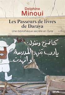 Les passeurs de livres de Daraya par Minoui