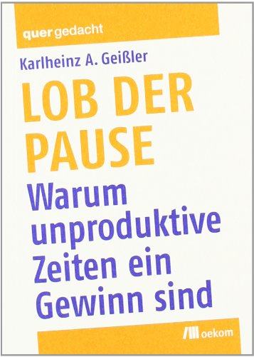 Download Lob der Pause: Warum unproduktive Zeiten ein Gewinn sind Download Lob der Pause: Warum unproduktive Zeiten ein Gewinn sind
