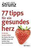 77 Tipps für ein gesundes Herz: Fit für ein langes Leben - So halten Sie Ihre Gefäße jung und senken das Herzinfarktrisiko by Ulrich Strunz