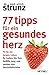 77 Tipps für ein gesundes Herz: Fit für ein langes Leben - So halten Sie Ihre Gefäße jung und senken das Herzinfarktrisiko by Ulrich Strunz