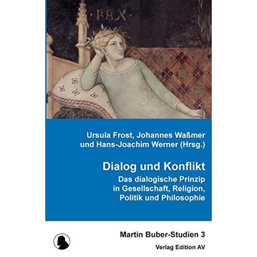 Dialog und Konflikt: Das dialogische Prinzip in Philosophie, Religion und Gesellschaft (Martin Buber-Studien, Band 3) Dialog und Konflikt: Das dialogische Prinzip in Philosophie, Religion und Gesellschaft (Martin Buber-Studien, Band 3)