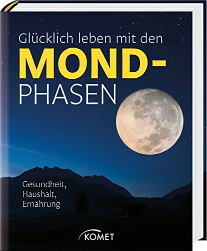 Preisvergleich Produktbild Glücklich leben mit den Mondphasen: Gesundheit, Haushalt, Ernährung
